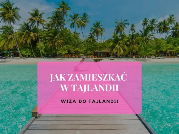 Rajska plaża z palmami i turkusową wodą. Tekst na różowym tle: "Jak zamieszkać w Tajlandii. Czy do Tajlandii potrzebna jest wiza?".
