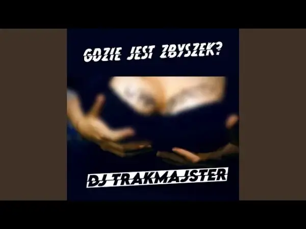 DJ Trakmajster - Gdzie jest Zbyszek? Odkryj sens tej piosenki