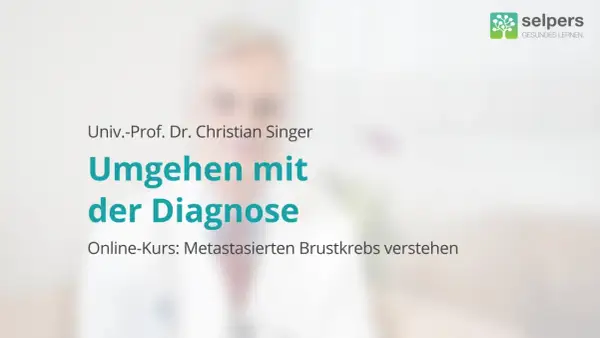 Online-Kurs von Univ.-Prof. Dr. Christian Singer: "Umgehen mit der Diagnose". Der Kurs erklärt, wie man mit metastasiertem Brustkrebs umgeht.