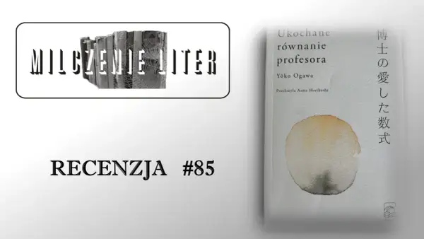 Okładka książki "Ukochane równanie profesora" Yoko Ogawy, obok napis "MILCZENIE LITER" i "RECENZJA #85".