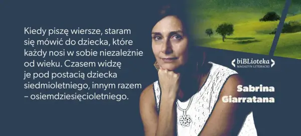 Sabrina Giarratana o pisaniu wierszy jak do dziecka w sobie. Cytat o dziecięcej wrażliwości, która inspiruje wiersze znanych poetów.