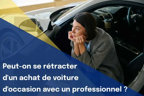 Une femme songeuse dans une voiture d'occasion. La question : peut-on se rétracter d'un achat de voiture d'occasion avec un professionnel ?