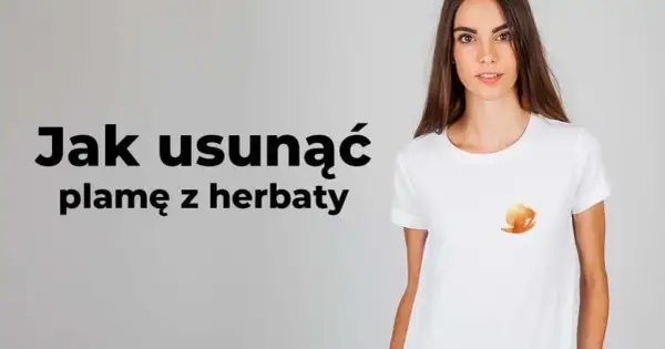 Jak skutecznie usunąć plamę z herbaty z ubrań i mebli – domowe sposoby