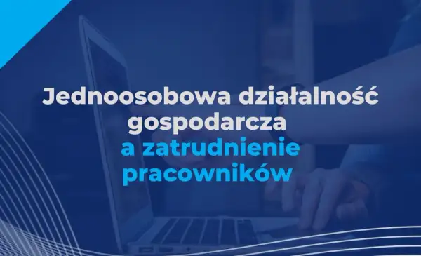 Jednoosobowa działalność gospodarcza – czy możesz zatrudnić pracownika?