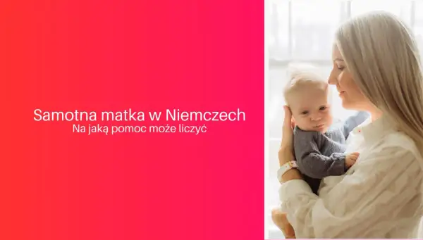 Na jaka pomoc może liczyć samotna matka? Kompletne wsparcie w Polsce.
