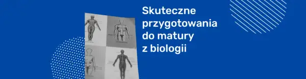 Jak zdać maturę z biologii na 90 i uniknąć najczęstszych błędów