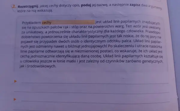 Opis dotyczy cechy: układ linii papilarnych. Jest unikatowy, nawet u bliźniąt, i odtwarza się po urazach.
