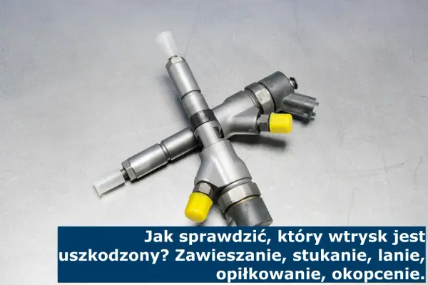 Zawieszony wtryskiwacz: objawy, przyczyny i jak to naprawić?