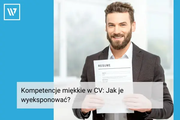 Kompetencje miękkie w CV - Jak je pokazać i rozwijać?