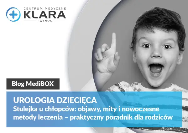 Urologia dziecięca: stulejka u chłopców, objawy, mity i metody leczenia. Poradnik dla rodziców.