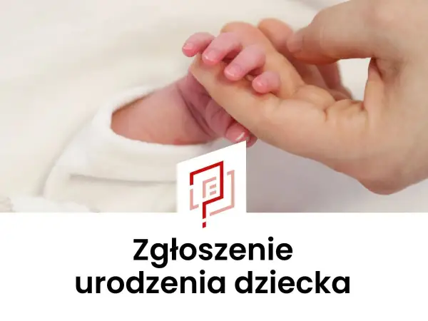 Dłoń dorosłego trzyma maleńką dłoń noworodka. Pod spodem napis: "Zgłoszenie urodzenia dziecka".