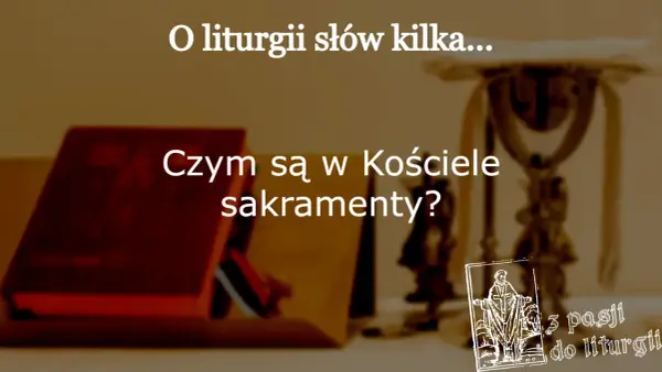 Sakrament - Co to jest i dlaczego to więcej niż symbol?
