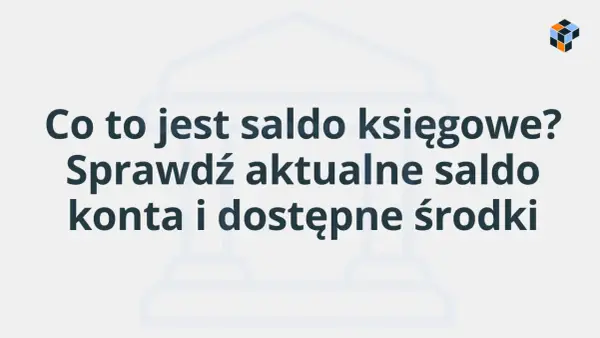 Co to jest saldo księgowe? Sprawdź aktualne saldo konta i dostępne środki.