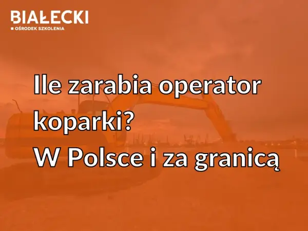Ile zarabia operator koparki? Realne stawki i jak je zwiększyć