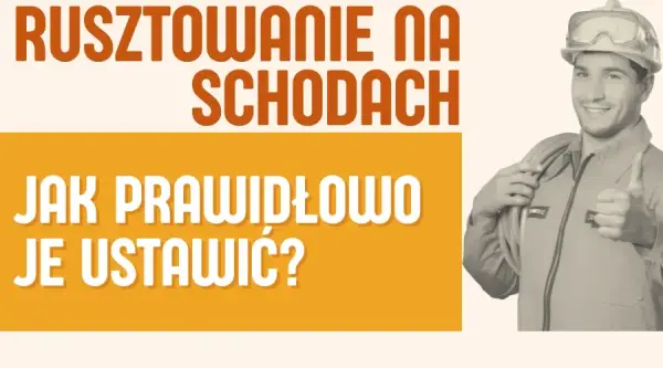 Bezpieczny montaż rusztowania na schodach: 5 najważniejszych kroków i zasady