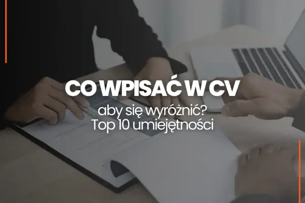 Jakie umiejętności wpisać do CV? Praktyczne przykłady