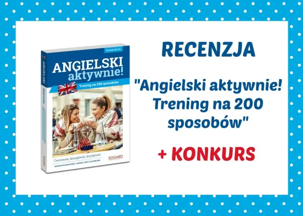 Recenzja książki "Angielski aktywnie! Trening na 200 sposobów" dla poziomu A2-B1. Idealna do nauki angielskiego, zawiera ćwiczenia, łamigłówki i testy.