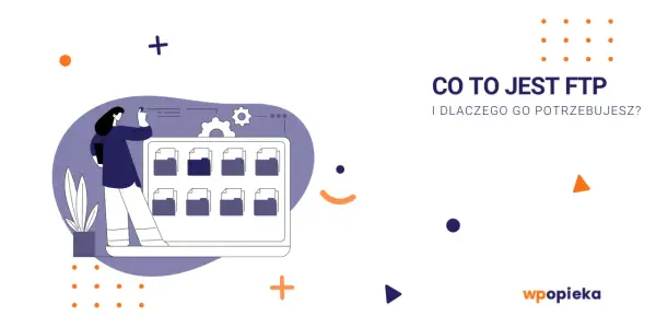 Ilustracja wyjaśnia, co to jest FTP i dlaczego jest potrzebne. Widzimy kobietę zarządzającą plikami na ekranie.