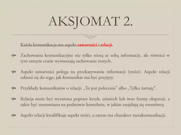 Aksjomat 2: każda komunikacja ma aspekt zawartości i relacji. Wyjaśnienie, jak relacja wpływa na odbiór komunikatu.