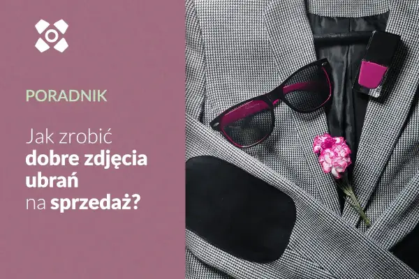 Zdjęcia ubrań - Jak robić, by sprzedawały i unikać zwrotów?