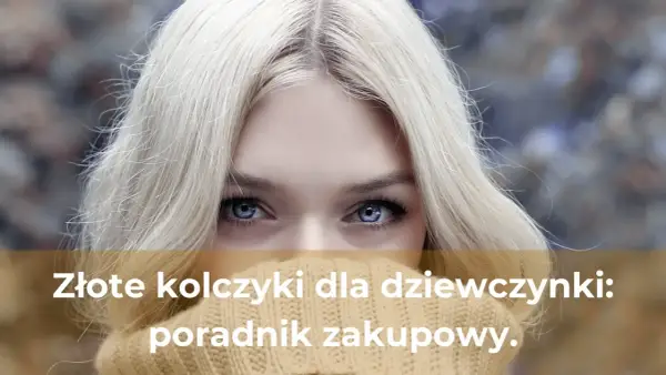 Złote kolczyki - Jak wybrać idealne? Poradnik