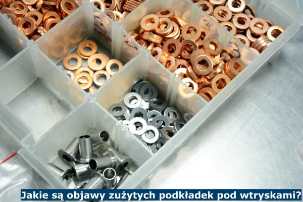 Podkładki wtryskiwaczy: objawy, dobór i wymiana poradnik
