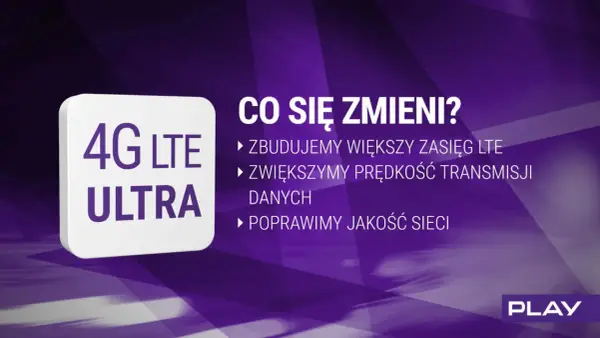 4G LTE ULTRA" - rozbudowa sieci Play: większy zasięg, szybszy transfer danych i lepsza jakość.
