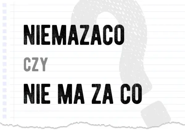 Jak się pisze nie ma za co? Poznaj zasady i znaczenie tego zwrotu
