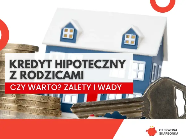 Kredyt z rodzicami - czy to się opłaca? Zobacz, co musisz wiedzieć!
