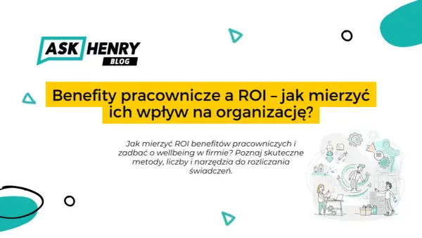 Grafika przedstawia blog Ask Henry, omawiający wpływ benefitów pracowniczych na organizację i ROI.