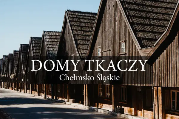 Chełmsko Śląskie - Domy Tkaczy. Plan zwiedzania bez pośpiechu