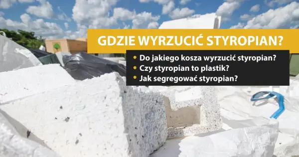 Styropian w koszu na śmieci. Czy styropian to plastik? Dowiedz się, gdzie wyrzucić styropian i jak go segregować.