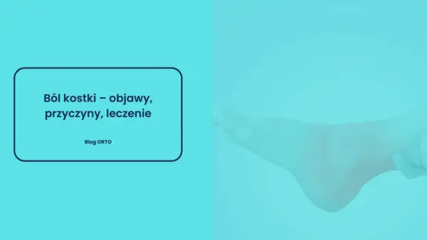 Ból nog w kostkach może być uciążliwy. Obrazek przedstawia stopę i tekst o objawach, przyczynach i leczeniu bólu kostki.