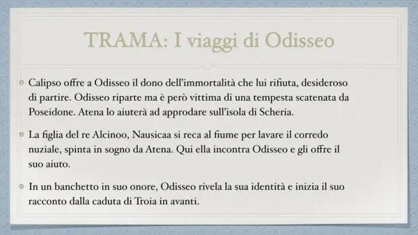 Riassunto: Odisseo rifiuta l'immortalità, affronta tempeste e incontra Nausicaa. Racconta la sua odissea.