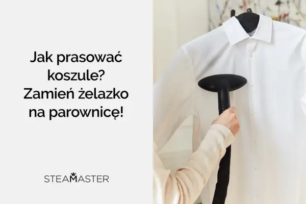 Jak prasować koszule? Parownica Steamaster szybko i skutecznie wygładzi Twoje ubrania.