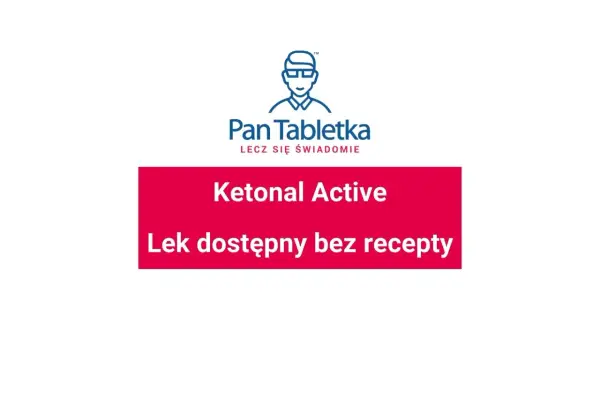 Ketonal bez recepty - która wersja jest dostępna i jak ją stosować