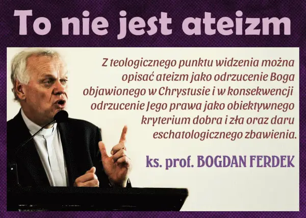 Ks. prof. Bogdan Ferdek wyjaśnia, że teologicznie ateizm to odrzucenie Boga i Jego prawa.