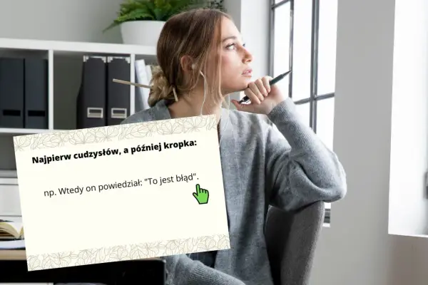 Młoda kobieta zamyślona, obok niej plansza z zasadą interpunkcji: "Najpierw cudzysłów, a później kropka", np. Wtedy on powiedział: "To jest błąd".