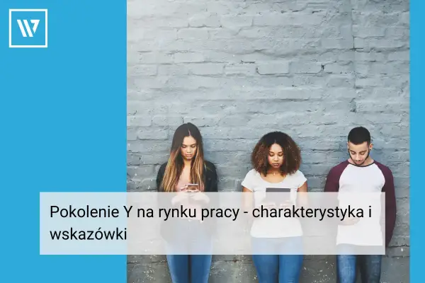 Pokolenie Y w pracy - Jak budować karierę i wykorzystać potencjał?