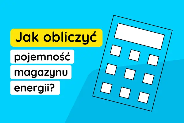 Magazyn energii - jak dobrać moc i pojemność bez kosztownych błędów?