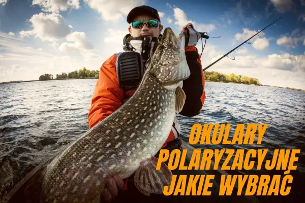 Okulary polaryzacyjne na ryby - Jak wybrać najlepsze?