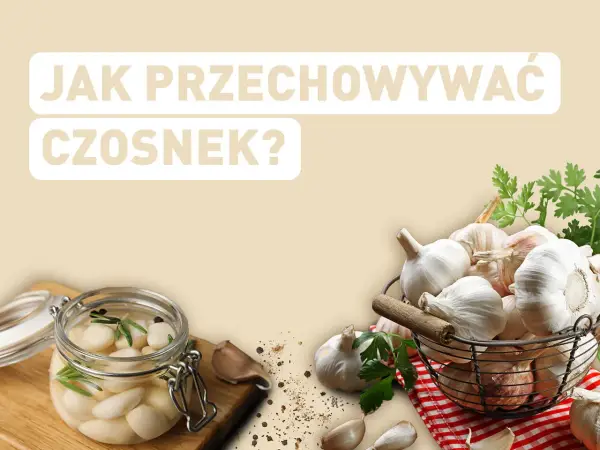 Jak przechowywać czosnek? Dłużej świeży i aromatyczny!