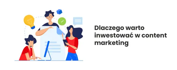 Content marketing dlaczego warto – 5 powodów, dla których się opłaca