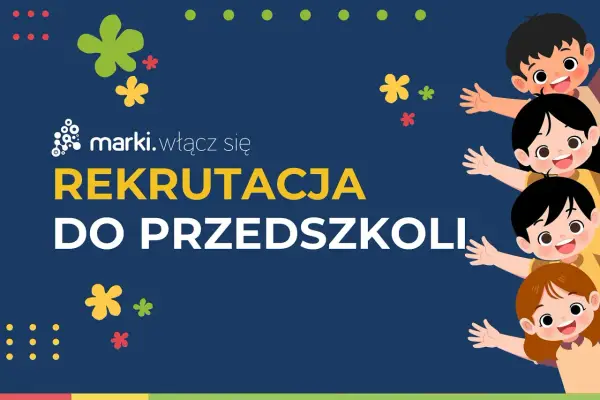 Rekrutacja do przedszkoli 2026! Wesołe dzieci zapraszają do zapisów. Marki. Włącz się!