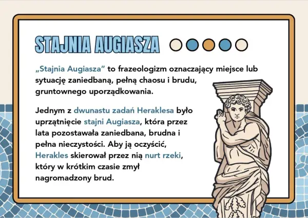 Stajnia Augiasza – symbol bałaganu, który Herakles uprzątnął, kierując przez nią rzekę.