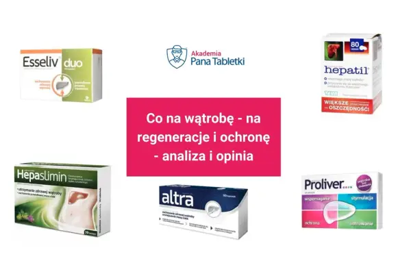 Suplementy diety na wątrobę: Esseliv duo, Hepaslimin, Hepatil, Altra, Proliver. Analiza i opinia.