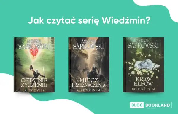 Okładki książek Andrzeja Sapkowskiego: "Ostatnie życzenie", "Miecz przeznaczenia", "Krew elfów". Poznaj właściwy wiedźmin kolejność czytania.