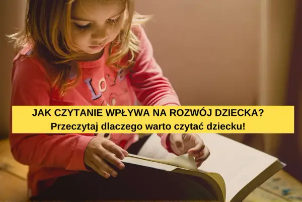 Jak czytanie wpływa na rozwój dziecka: 8 kluczowych korzyści