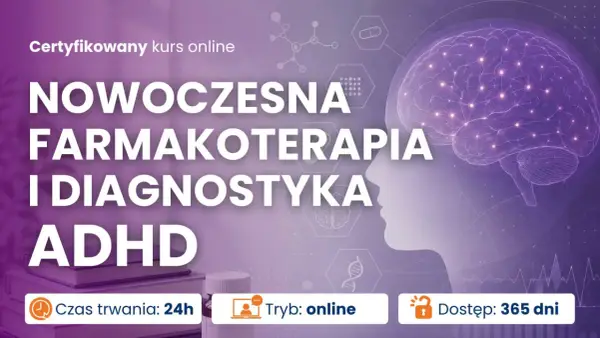 Kurs online o farmakoterapii i diagnostyce ADHD. Poznaj nowoczesne metody leczenia. Test ADHD online.