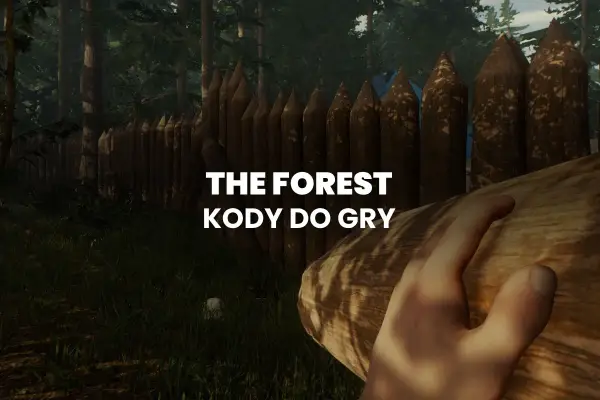 Ręka trzymająca pień drzewa na tle drewnianego płotu i lasu. Napis "THE FOREST KODY DO GRY" sugeruje pomoc w grze.